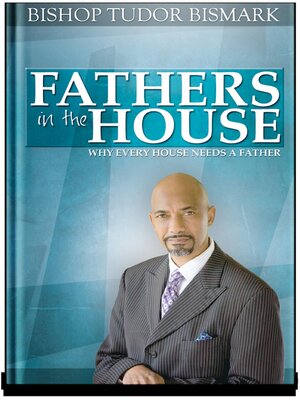 cover image of Fathers in the House: Why Everyone Needs a Father